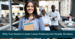 Restaurant workers with text reading, "Why You Need to Create Career Pathways for Hourly Workers"