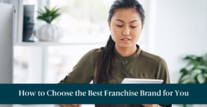 A woman looking at a tablet researching how to choose the best franchise brand and text reading "How to Choose the Best Franchise Brand for You"