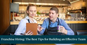 A man and woman working in a restaurant and text reading "Franchise Hiring: The Best Tips for Building an Effective Team"