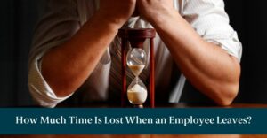 A business man with an hourglass and text reading "How Much Time Is Lost When an Employee Leaves?"