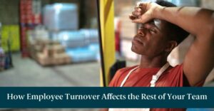 A tired worker and text reading "How Employee Turnover Affects the Rest of Your Team"