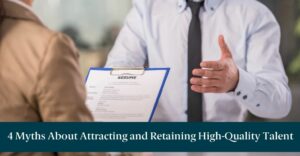 People in an interview with text reading "4 Myths About Attracting and Retaining High-Quality Talent"