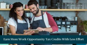 Two restaurant workers and text reading "Earn More Work Opportunity Tax Credits With Less Effort"