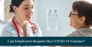 A doctor and patient with text reading "Can Employers Require the COVID-19 Vaccine?"