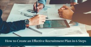 People looking at reports and text reading "How to Create an Effective Recruitment Plan in 6 Steps"