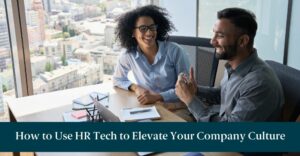 A man and woman in an office and text reading "How to Use HR Tech to Elevate Your Company Culture"
