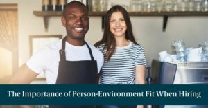 A man and woman and text reading "The Importance of Person-Environment Fit When Hiring"