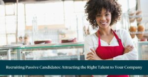 Female employee crossing arms with text below reading: Recruiting Passive Candidates: Attracting the Right Talent to Your Company