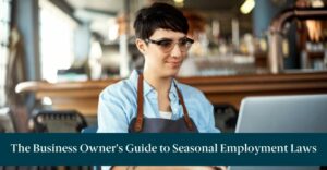 A woman on a laptop with text reading "The Business Owner’s Guide to Seasonal Employment Laws"