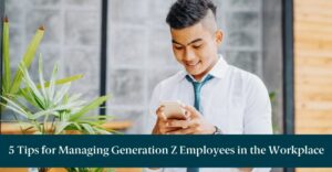 A Gen Z worker on his phone with text reading "5 Tips for Managing Generation Z Employees in the Workplace"