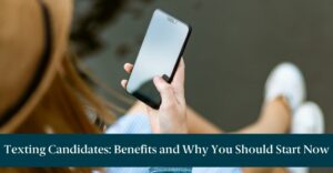 Woman texting on a smartphone with words across the image reading: "Texting Candidates: Benefits and Why You Should Start Now