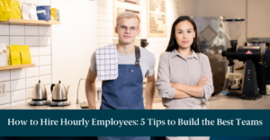 A man and woman in a coffee shop and text reading, "How to Hire Hourly Employees: 5 Tips to Build the Best Teams"