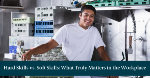 A man washing dishes with text reading, "Hard Skills vs. Soft Skills: What Truly Matters in the Workplace"