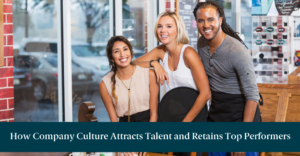 Smiling restaurant workers and text reading "How Company Culture Attracts Talent and Retains Top Performers"