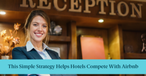 A hotel receptionist and text reading "This Simple Strategy Helps Hotels Compete With Airbnb"