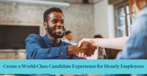 People shaking hands and text reading "How to Create a World-Class Candidate Experience for Hourly Employees"