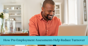 A man on a laptop and text reading "How Pre-Employment Assessments Help Reduce Turnover"
